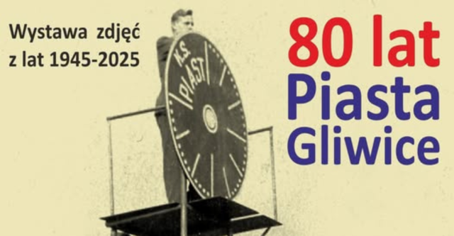 80 lat Piasta Gliwice | Wystawa zdjęć z lat 1945-2025