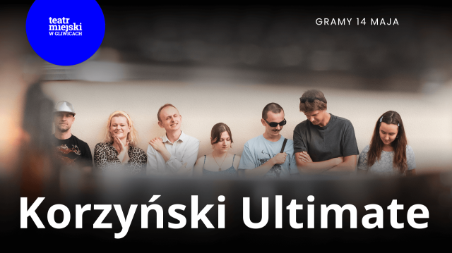 Korzyński Ultimate - Gliwickie Spotkania Teatralne