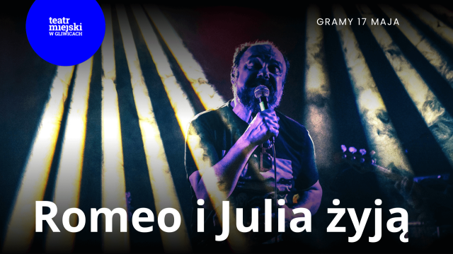 Romeo i Julia żyją - Gliwickie Spotkania Teatralne