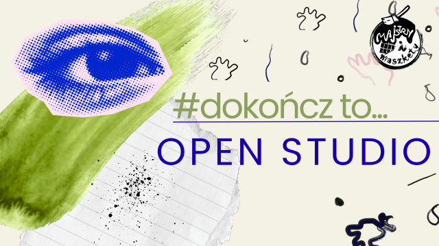 Dokończ to...czyli otwarta pracownia Majstry i Maszkety 